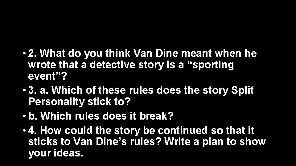  • 2. What do you think Van Dine meant when he wrote that