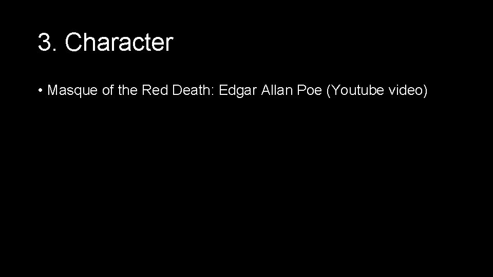 3. Character • Masque of the Red Death: Edgar Allan Poe (Youtube video) 