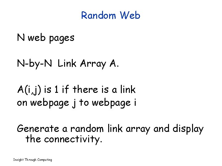 Random Web N web pages N-by-N Link Array A. A(i, j) is 1 if