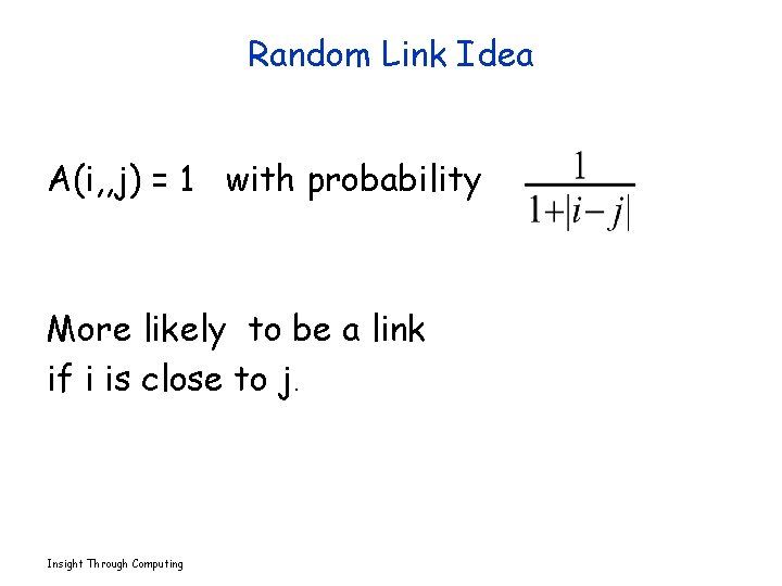 Random Link Idea A(i, , j) = 1 with probability More likely to be