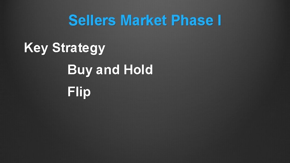 Sellers Market Phase I Key Strategy Buy and Hold Flip 