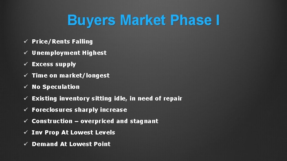 Buyers Market Phase I ü Price/Rents Falling ü Unemployment Highest ü Excess supply ü