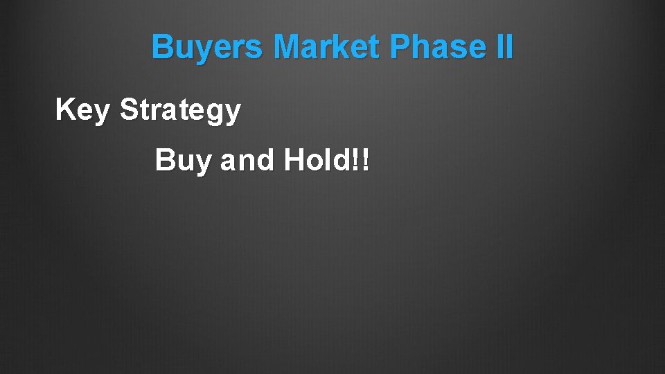 Buyers Market Phase II Key Strategy Buy and Hold!! 