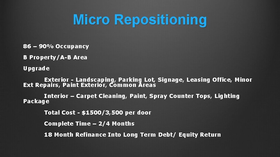 Micro Repositioning 86 – 90% Occupancy B Property/A-B Area Upgrade Exterior - Landscaping, Parking