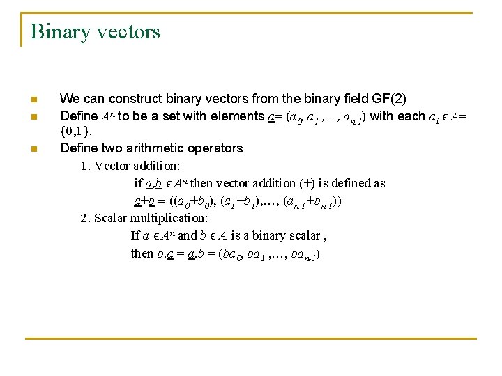 Binary vectors n n n We can construct binary vectors from the binary field