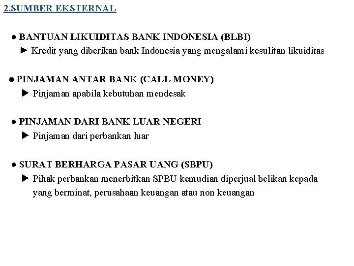 2. SUMBER EKSTERNAL ● BANTUAN LIKUIDITAS BANK INDONESIA (BLBI) ► Kredit yang diberikan bank