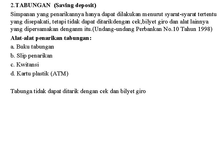 2. TABUNGAN (Saving deposit) Simpanan yang penarikannya hanya dapat dilakukan menurut syarat-syarat tertentu yang