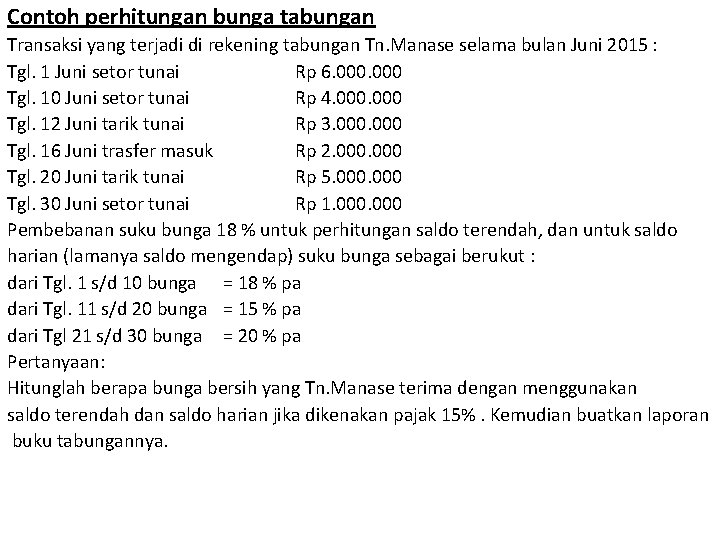 Contoh perhitungan bunga tabungan Transaksi yang terjadi di rekening tabungan Tn. Manase selama bulan