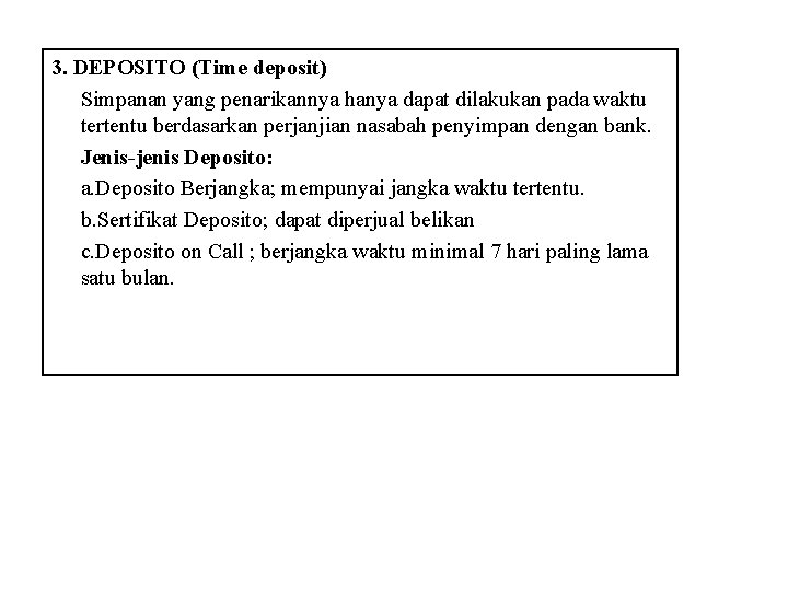 3. DEPOSITO (Time deposit) Simpanan yang penarikannya hanya dapat dilakukan pada waktu tertentu berdasarkan