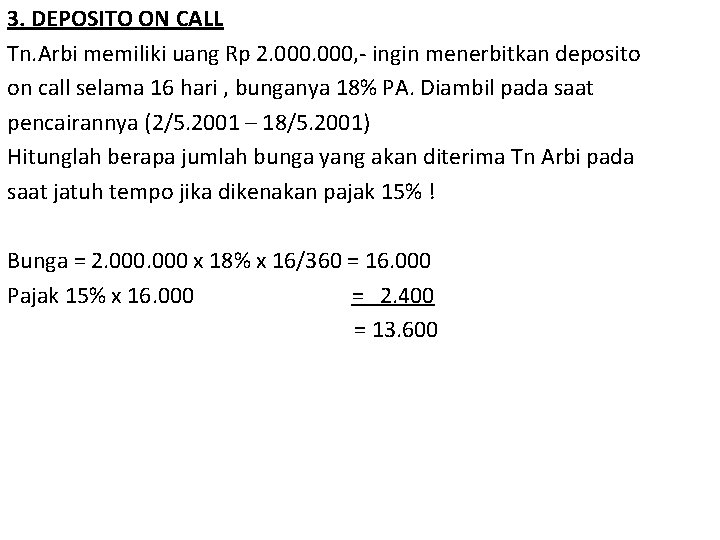 3. DEPOSITO ON CALL Tn. Arbi memiliki uang Rp 2. 000, - ingin menerbitkan