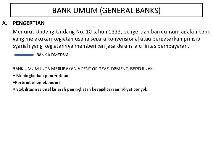 BANK UMUM (GENERAL BANKS) A. PENGERTIAN Menurut Undang-Undang No. 10 tahun 1998, pengertian bank