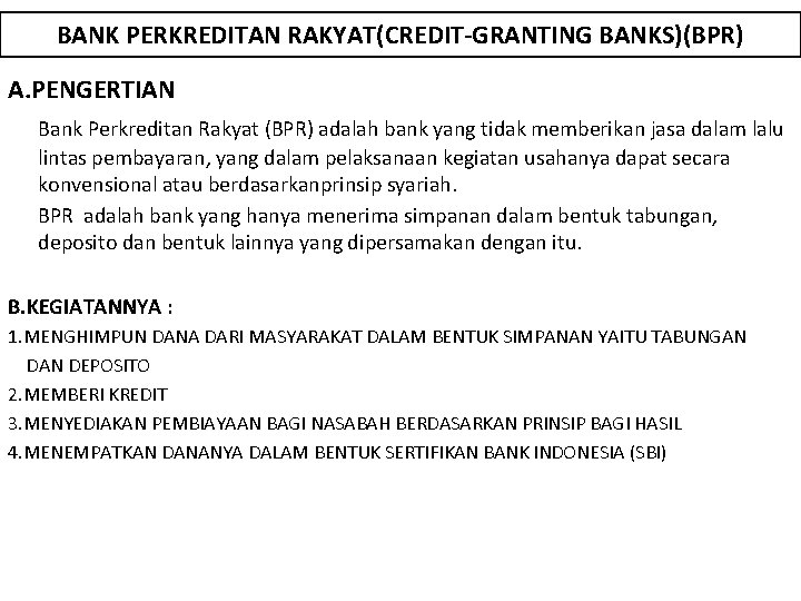 BANK PERKREDITAN RAKYAT(CREDIT-GRANTING BANKS)(BPR) A. PENGERTIAN Bank Perkreditan Rakyat (BPR) adalah bank yang tidak