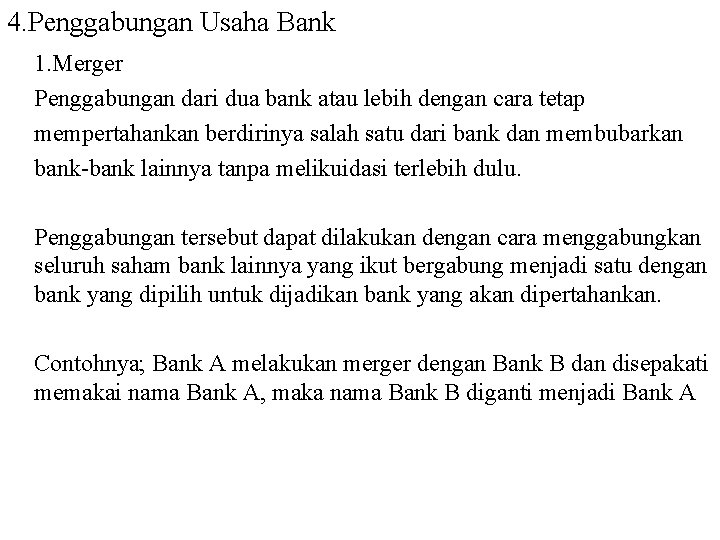 4. Penggabungan Usaha Bank 1. Merger Penggabungan dari dua bank atau lebih dengan cara