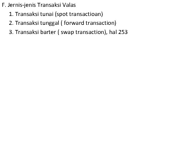 F. Jernis-jenis Transaksi Valas 1. Transaksi tunai (spot transactioan) 2. Transaksi tunggal ( forward