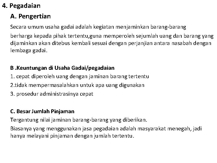 4. Pegadaian A. Pengertian Secara umum usaha gadai adalah kegiatan menjaminkan barang-barang berharga kepada