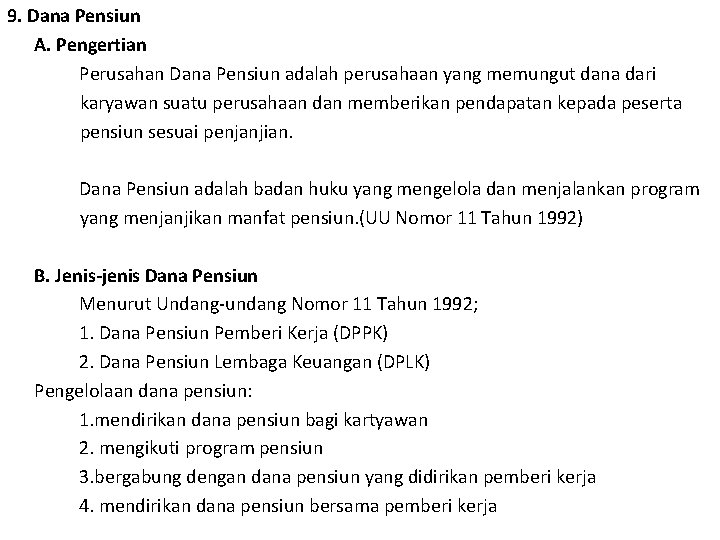 9. Dana Pensiun A. Pengertian Perusahan Dana Pensiun adalah perusahaan yang memungut dana dari