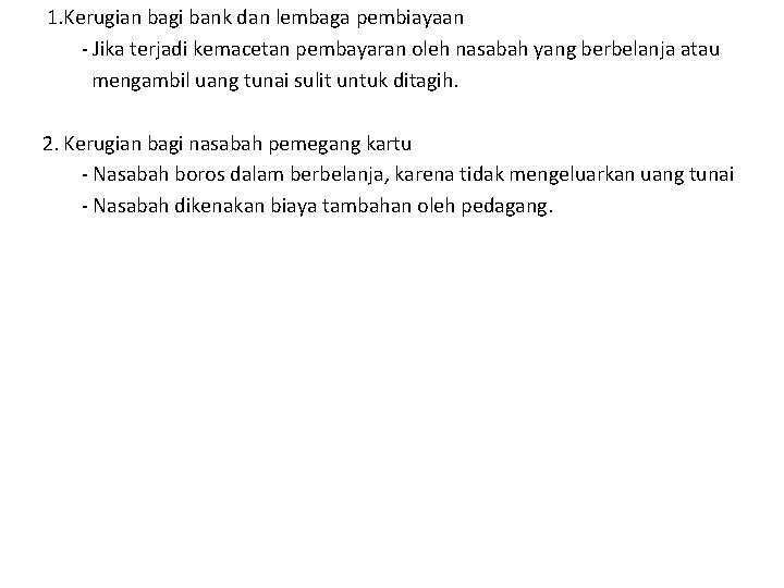 1. Kerugian bagi bank dan lembaga pembiayaan - Jika terjadi kemacetan pembayaran oleh nasabah