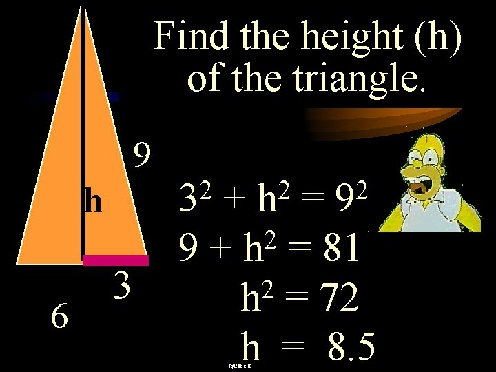 Find the height (h) of the triangle. 9 2 3 h 6 3 2