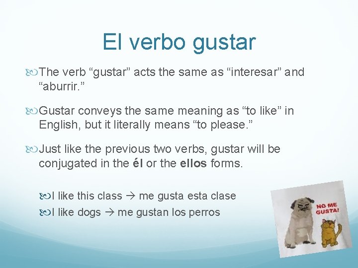 El verbo gustar The verb “gustar” acts the same as “interesar” and “aburrir. ”