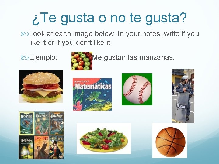 ¿Te gusta o no te gusta? Look at each image below. In your notes,