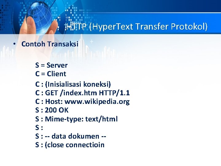 HTTP (Hyper. Text Transfer Protokol) • Contoh Transaksi S = Server C = Client