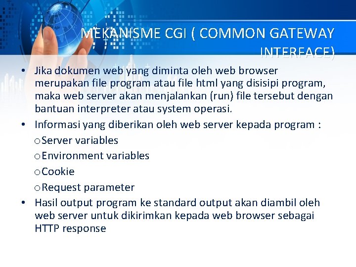 MEKANISME CGI ( COMMON GATEWAY INTERFACE) • Jika dokumen web yang diminta oleh web