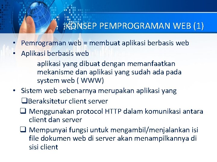 KONSEP PEMPROGRAMAN WEB (1) • Pemrograman web = membuat aplikasi berbasis web • Aplikasi