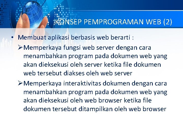 KONSEP PEMPROGRAMAN WEB (2) • Membuat aplikasi berbasis web berarti : ØMemperkaya fungsi web KONSEP PEMPROGRAMAN WEB (2) • Membuat aplikasi berbasis web berarti : ØMemperkaya fungsi web