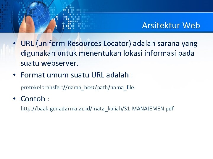 Arsitektur Web • URL (uniform Resources Locator) adalah sarana yang digunakan untuk menentukan lokasi