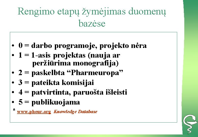 Rengimo etapų žymėjimas duomenų bazėse • 0 = darbo programoje, projekto nėra • 1