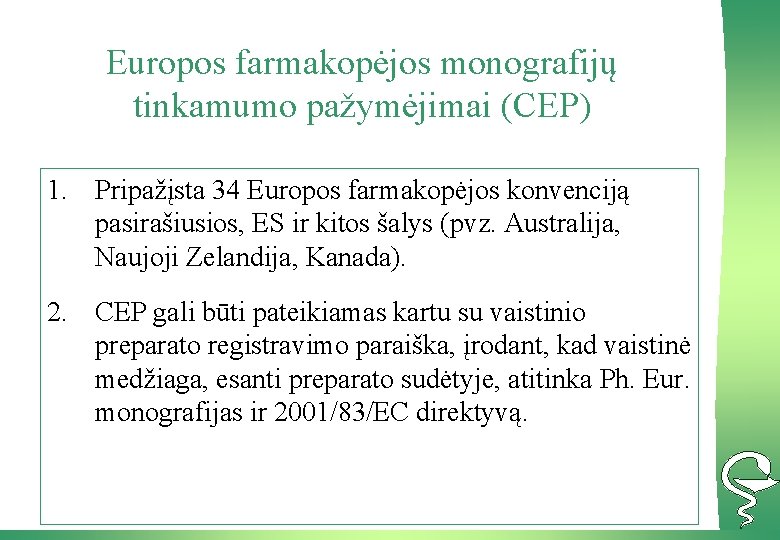 Europos farmakopėjos monografijų tinkamumo pažymėjimai (CEP) 1. Pripažįsta 34 Europos farmakopėjos konvenciją pasirašiusios, ES