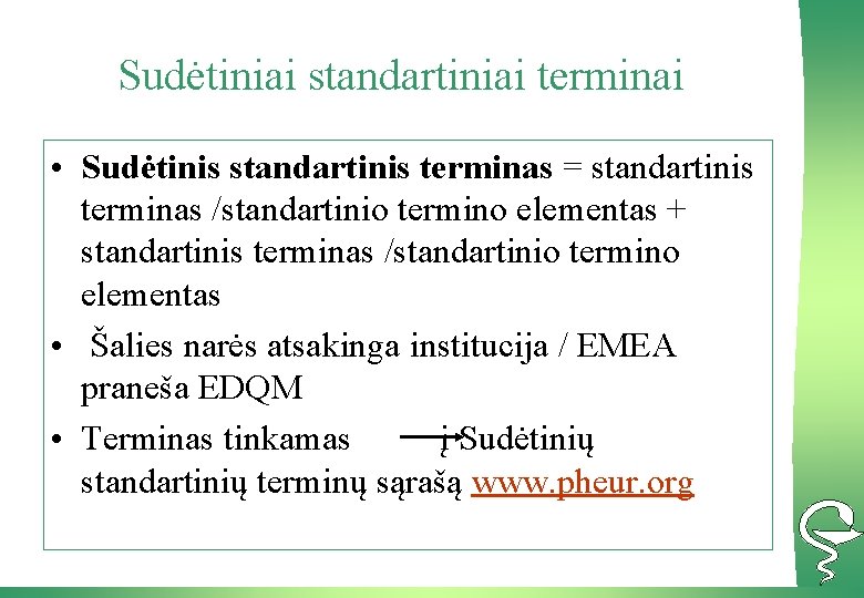 Sudėtiniai standartiniai terminai • Sudėtinis standartinis terminas = standartinis terminas /standartinio termino elementas +