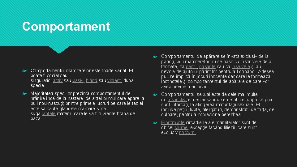 Comportament Comportamentul mamiferelor este foarte variat. El poate fi social sau singuratic, activ sau Comportament Comportamentul mamiferelor este foarte variat. El poate fi social sau singuratic, activ sau