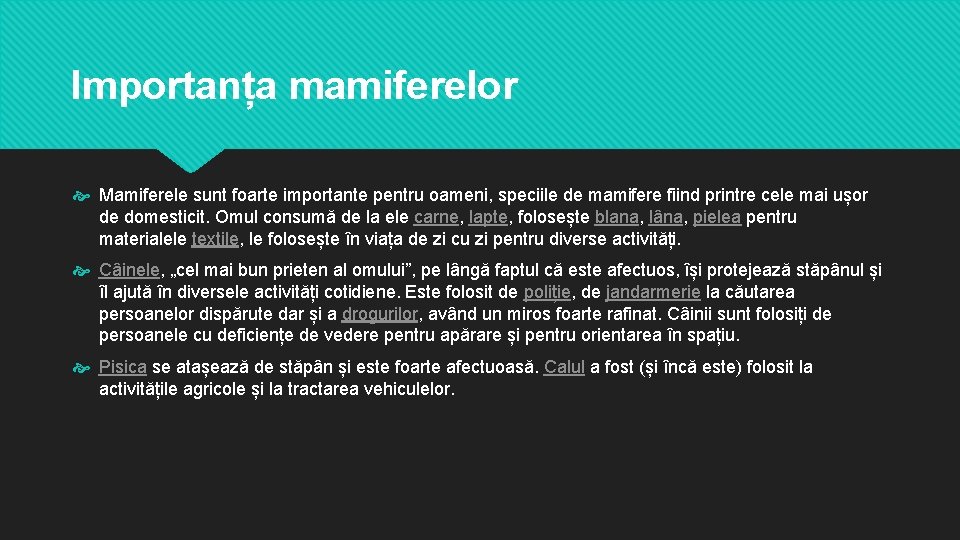 Importanța mamiferelor Mamiferele sunt foarte importante pentru oameni, speciile de mamifere fiind printre cele