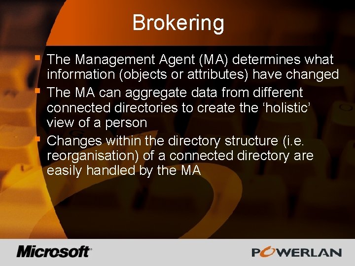 Brokering § § § The Management Agent (MA) determines what information (objects or attributes)