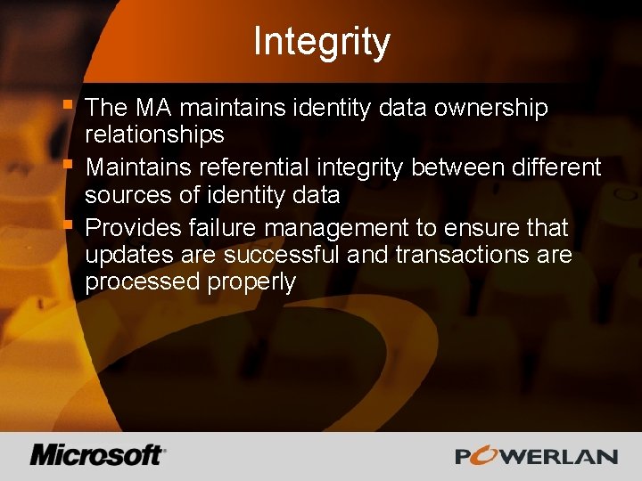 Integrity § § § The MA maintains identity data ownership relationships Maintains referential integrity