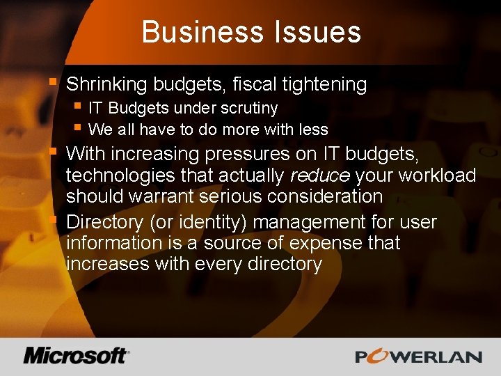 Business Issues § Shrinking budgets, fiscal tightening § With increasing pressures on IT budgets,