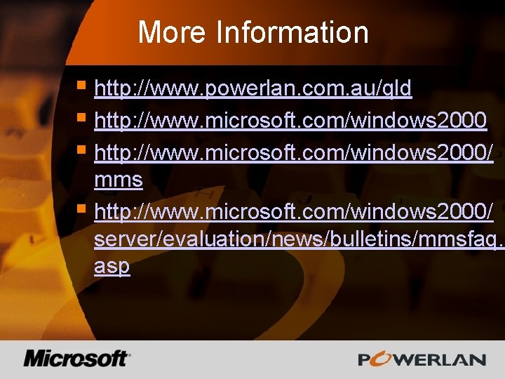 More Information § http: //www. powerlan. com. au/qld § http: //www. microsoft. com/windows 2000/