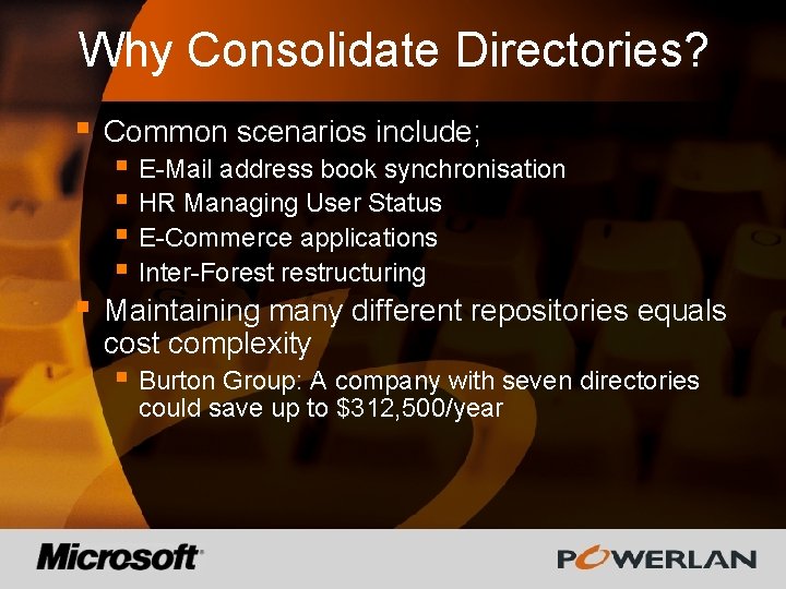 Why Consolidate Directories? § Common scenarios include; § Maintaining many different repositories equals cost