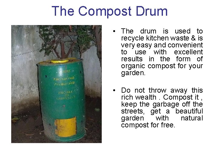 The Compost Drum • The drum is used to recycle kitchen waste & is