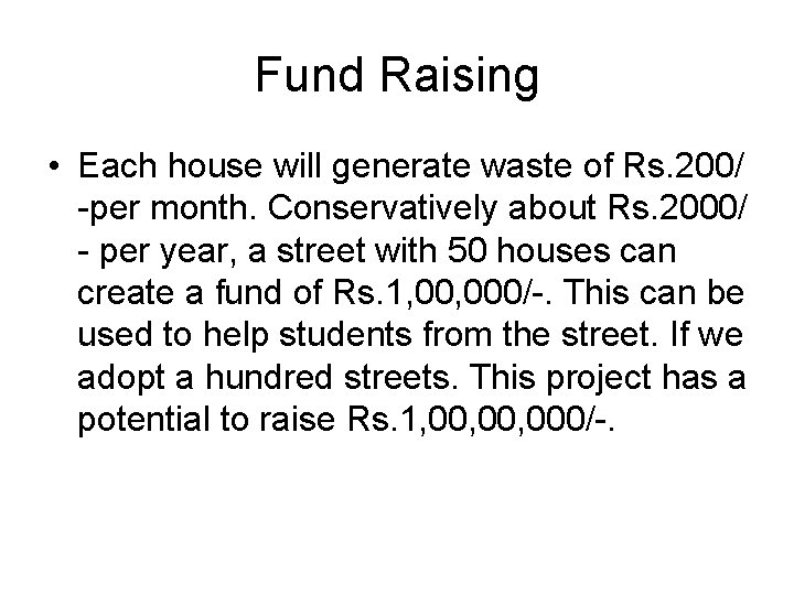 Fund Raising • Each house will generate waste of Rs. 200/ -per month. Conservatively