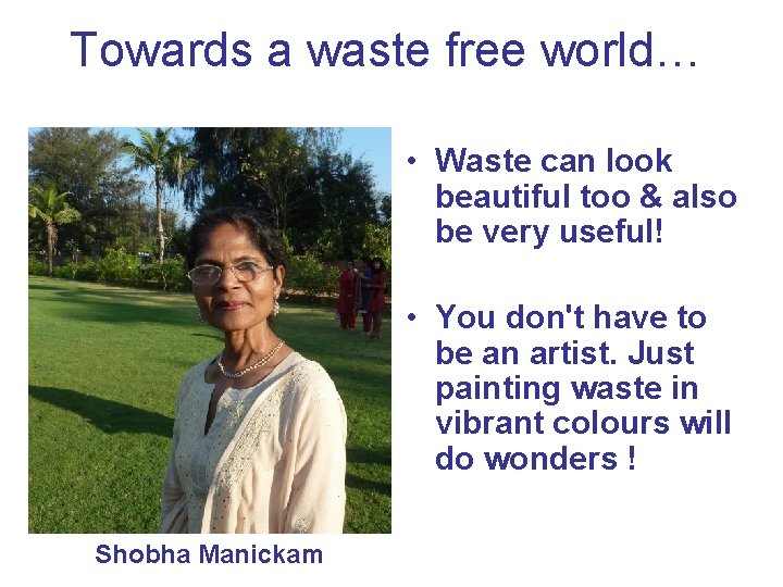 Towards a waste free world… • Waste can look beautiful too & also be