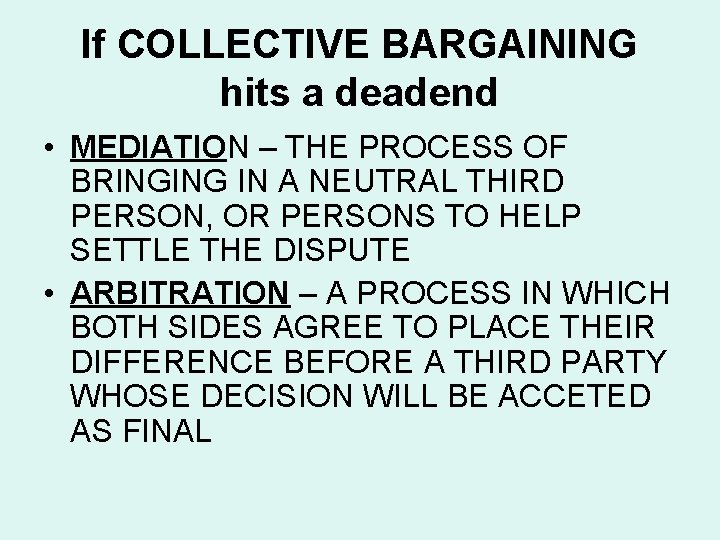 If COLLECTIVE BARGAINING hits a deadend • MEDIATION – THE PROCESS OF BRINGING IN