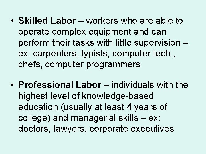  • Skilled Labor – workers who are able to operate complex equipment and
