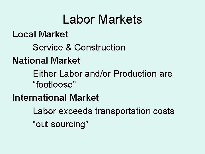 Labor Markets Local Market Service & Construction National Market Either Labor and/or Production are