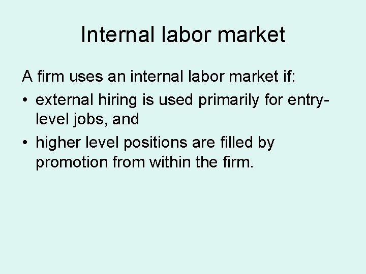 Internal labor market A firm uses an internal labor market if: • external hiring