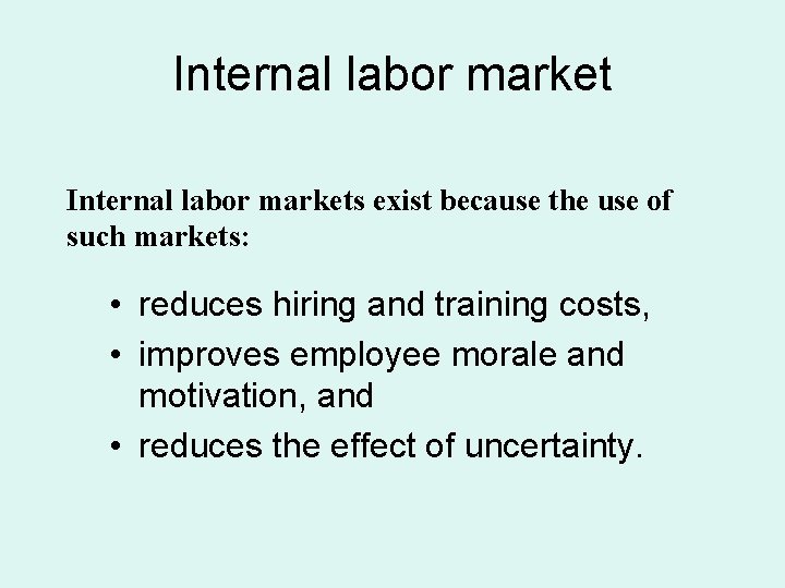 Internal labor markets exist because the use of such markets: • reduces hiring and