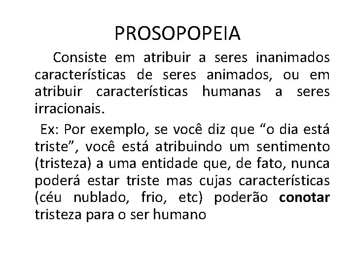 PROSOPOPEIA Consiste em atribuir a seres inanimados características de seres animados, ou em atribuir