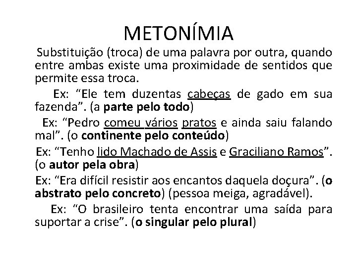 METONÍMIA Substituição (troca) de uma palavra por outra, quando entre ambas existe uma proximidade