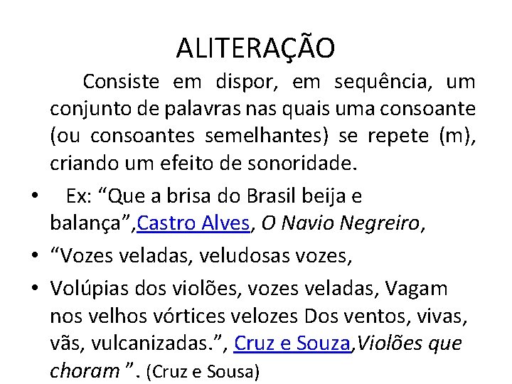 ALITERAÇÃO Consiste em dispor, em sequência, um conjunto de palavras nas quais uma consoante